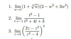 1. lim (1+ Vw) (2 – w? + 3w*)
t2 – 1
- 1
2. lim
t-1 t2 + 4t + 3
3
2z – z
22 – 4
3. lim
- 4
2+2
