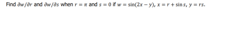 Find əw/ar and aw/əs when r = n and s = 0 if w = sin(2x – y), x = r + sin s, y = rs.
