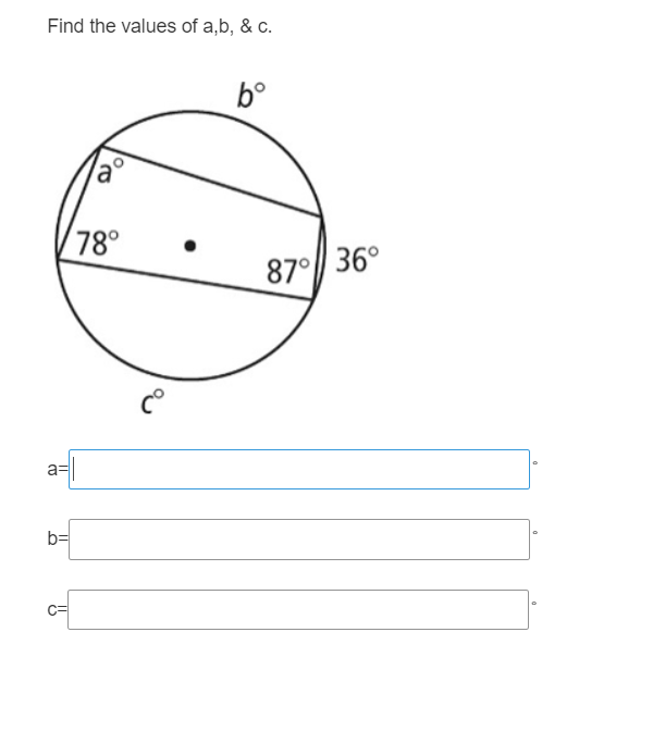 Find the values of a,b, & c.
b°
78°
87° 36°
a=
b=
