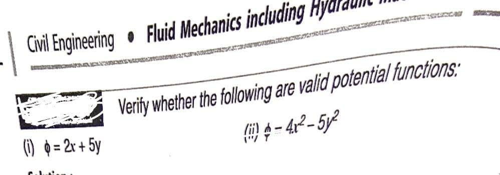 Civil Engineering • Fluid Mechanics including Hya.
Verify whether the following are valid potential functions:
(1) = 2r + 5y
母-4-5
"/
