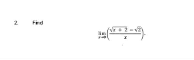 2.
Find
lim (√x + 2-√2).
X-0