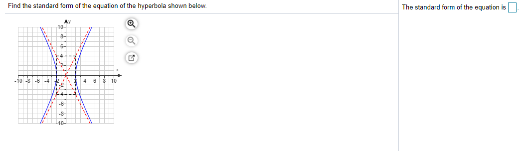 Find the standard form of the equation of the hyperbola shown below.
The standard form of the equation is
Ay
10-
10
