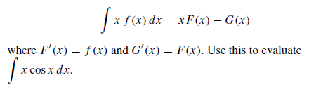|x f(x) dx = xF(x) – G(x)
where F'(x) = f (x) and G'(x) = F(x). Use this to evaluate
|x cos x dx.
