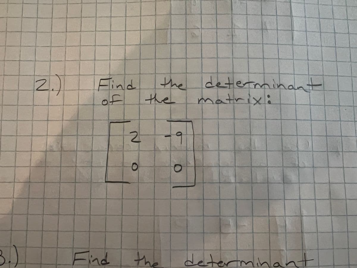 2.)
Find
of
Find
2
O
the determinant
the
the
9
O
matrix:
determinant