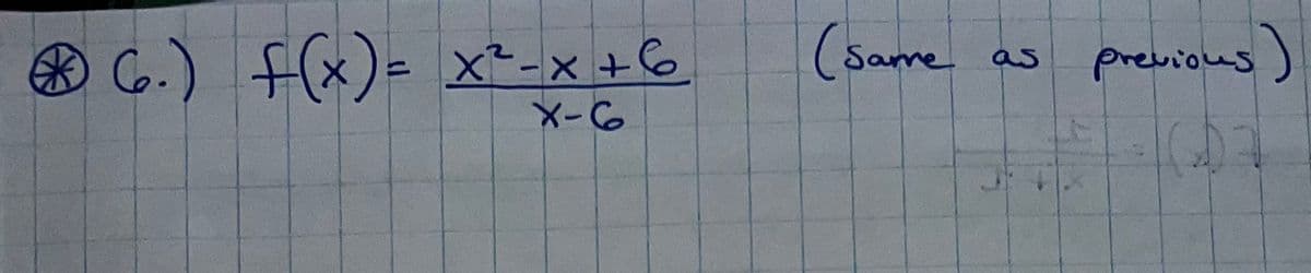 6.) f(x) = x²-x+6
X-6
(Sarre
as
OFF
previous)