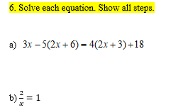 6. Solve each equation. Show all steps.
a) 3x – 5(2x + 6) = 4(2x +3)+18
b) = 1
