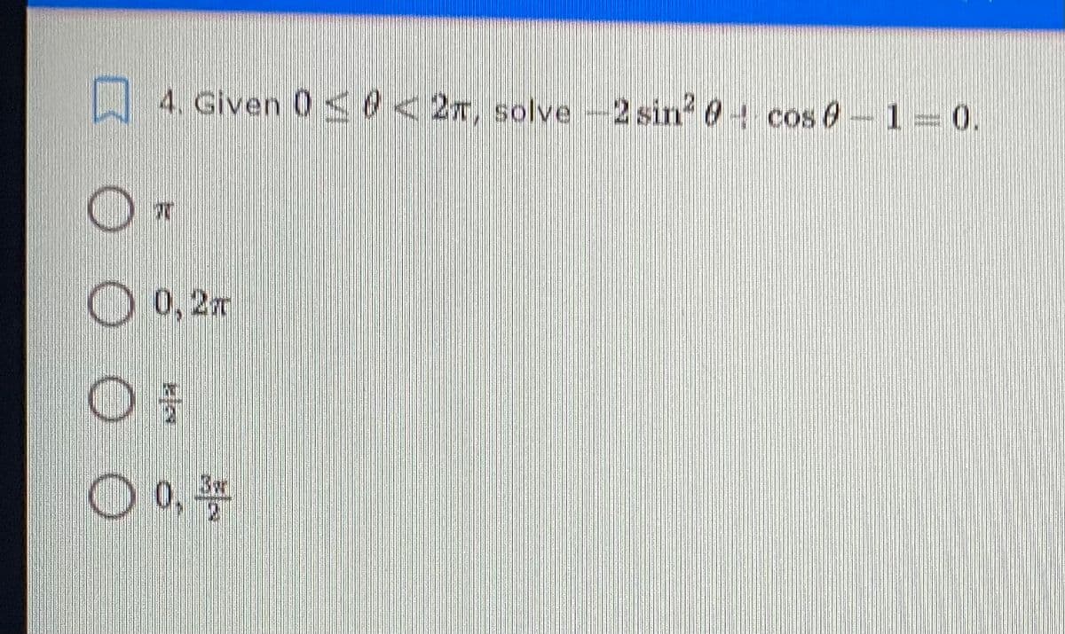 4. Given 0 0<2r, solve-2 sin 0 cos 0-1 0.
O 0,2x
