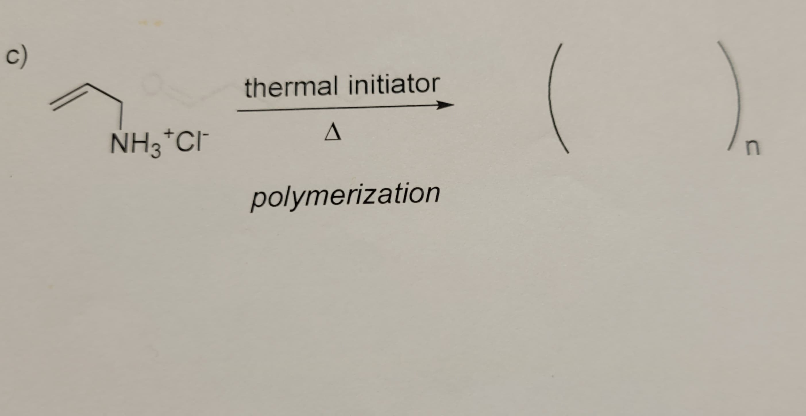 c)
NH3*CI
thermal initiator
A
polymerization
( ).
n