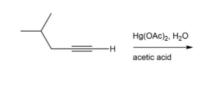 -H
Hg(OAc)₂, H₂O
acetic acid