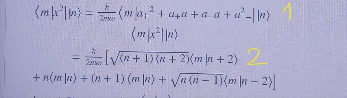 ħ
(m|x²||n) = 2mw (m/a+² +a+a+a_a + a²_||n) 1
(m|x²|n)
ħ
250 [√(n + 1) (n + 2)[m]n + 2) 2
2mw
+ n(m/n) + (n + 1) (m/n) + √√n (n − 1)(m/n-2)]