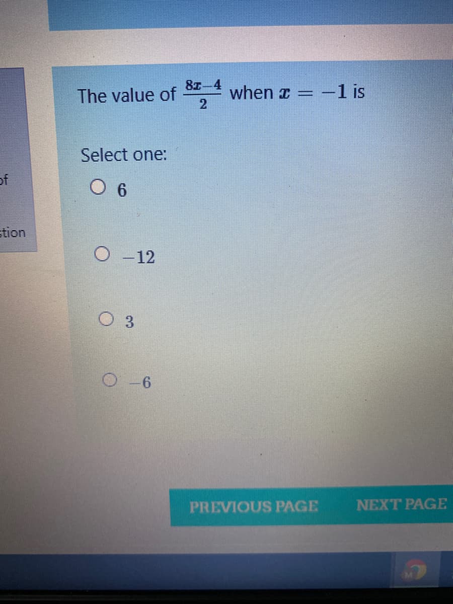 8z
The value of
when z =
2.
= -1 is
Select one:
of
stion
O - 12
O 3
O-6
PREVIOUS PAGE
NEXT PAGE
