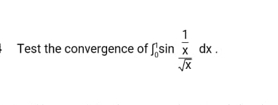 1
Test the convergence of sin
x dx .
