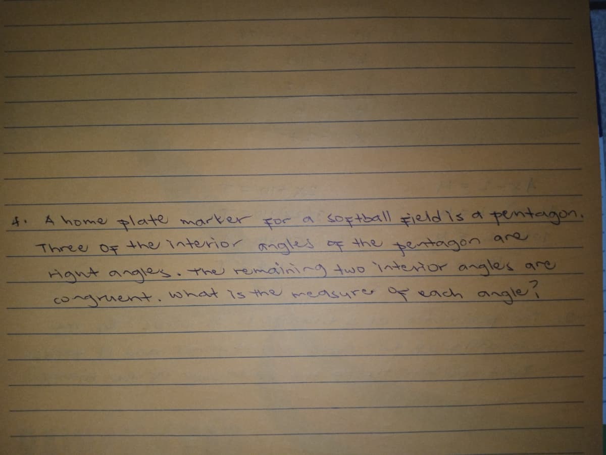 a softball Field is a pentagon.
the interior angles of the pentagon are
4.
A home plate marker
For
Three OF
Hgnt angles. the remaining two intertor angles are
congruent.what is the measurer p each angle í
