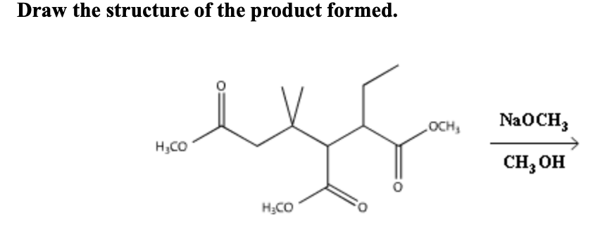 Draw the structure of the product formed.
OCH,
NaOCH,
H,CO
CH, OH
H;CO
