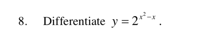 8.
Differentiate y = 2*-*
