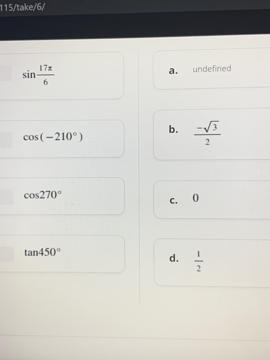 115/take/6/
17A
sin
6.
а.
undefined
b.
-V3
cos (– 210°)
cos270°
С.
tan450°
d.
2
