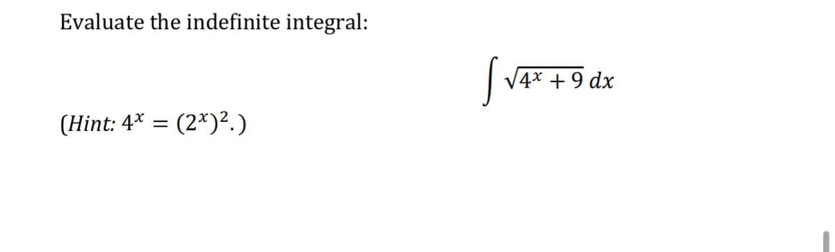 Evaluate the indefinite integral:
(Hint: 4* = (2x)².)
[₁
√4x + 9 dx