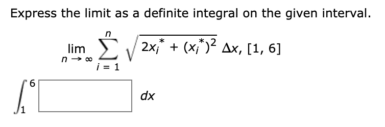 Express the limit as a definite integral on the given interval.
*2
lim
2x;* + (x;") Ax, [1, 6]
i = 1
6
dx
