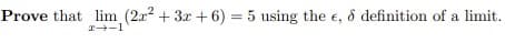 Prove that lim (2a2 + 3r + 6) = 5 using the e, 8 definition of a limit.
%3D
a -1
