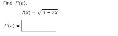 Find f'(a).
f(x) = V3 - 2x
f'(a) =
