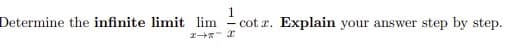 Determine the infinite limit lim
cot r. Explain your answer step by step.
