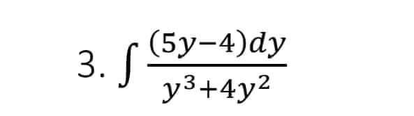 3. S
(5y-4)dy
y³+4y²
