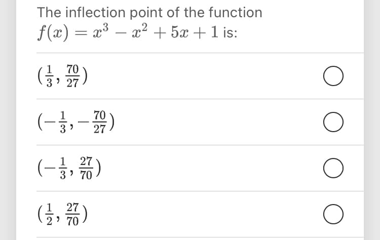 The inflection point of the function
f(x) = x³ – x² + 5x +1 is:
1 70
3' 27)
70
-
(-, #)
1 27
70 י3
器)
27
2 ' 70

