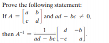 Prove the following statement:
a
If A =
b
and ad - bc + 0,
1
d -b
then A
ad –
bel-c
a
