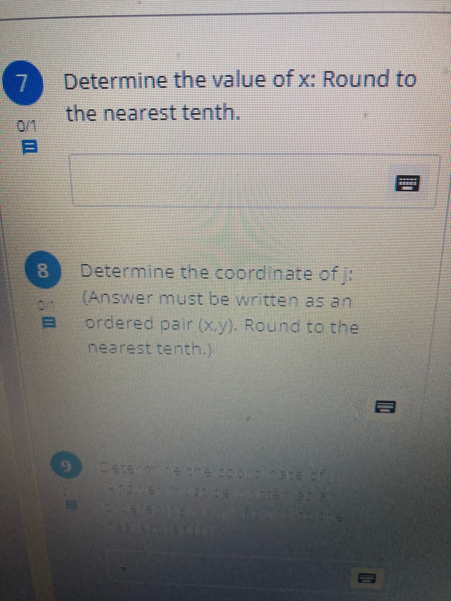 Determine the value of x: Round to
the nearest tenth.
0/1
8.
Determine the coordinate of
(Answer must be witten as
ordered pair (Xy). Round to the
nearest tenth.)
