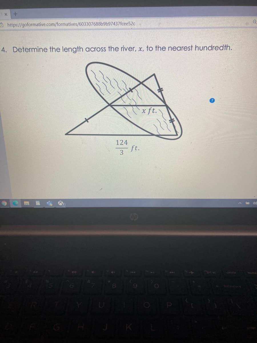 a https://goformative.com/formatives/603307688b9b97437fcee52c
4. Determine the length across the river, x, to the nearest hundredth.
x ft.
124
- ft.
3
ort
delete
hom
8.
