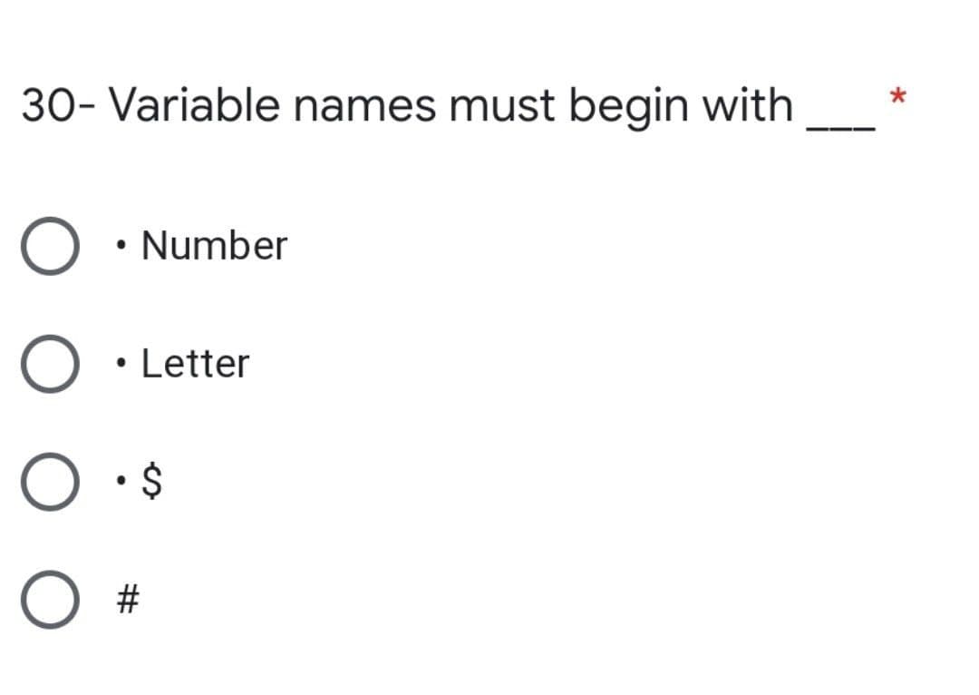30- Variable names must begin with
*
• Number
• Letter
• $
O #
