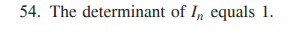 54. The determinant of I, equals 1.
