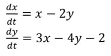 dx
— х — 2у
dt
dy
Зх — 4у — 2
dt
