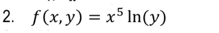 2. f(x, y) = x5 In(y)
