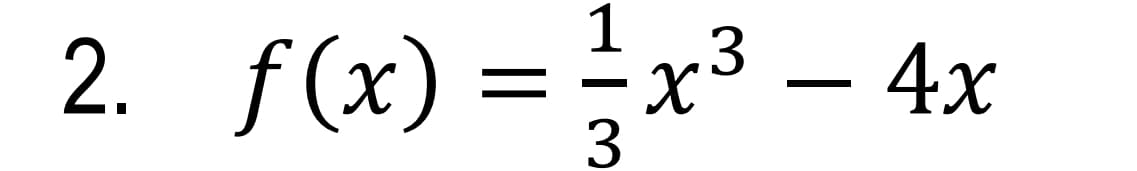 1
2. f(x) =x³ – 4
- 4x
3.
