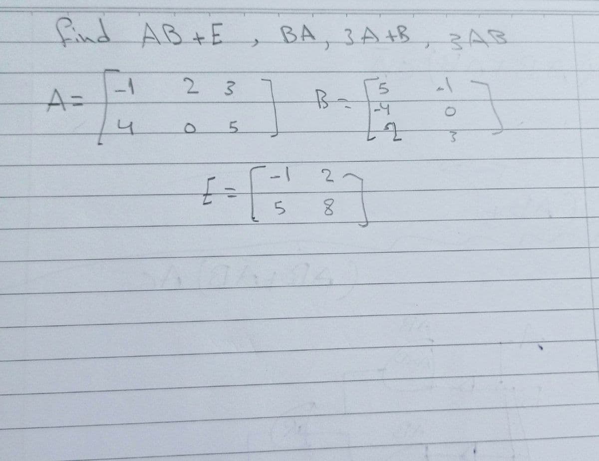 find AB+E
BA, 3A+B
3AB
A=
B-
4
5.
w/
2
2.
