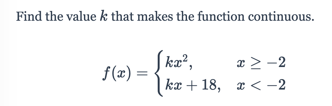 Find the value k that makes the function continuous.
(ka?,
x > -2
f (x)
kx + 18, x < -2
