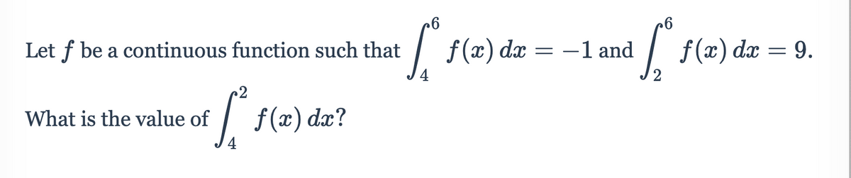f(2) dm =
| f(x) dæ = 9.
Let f be a continuous function such that
-1 and
2
What is the value of
f(x) dæ?
4
