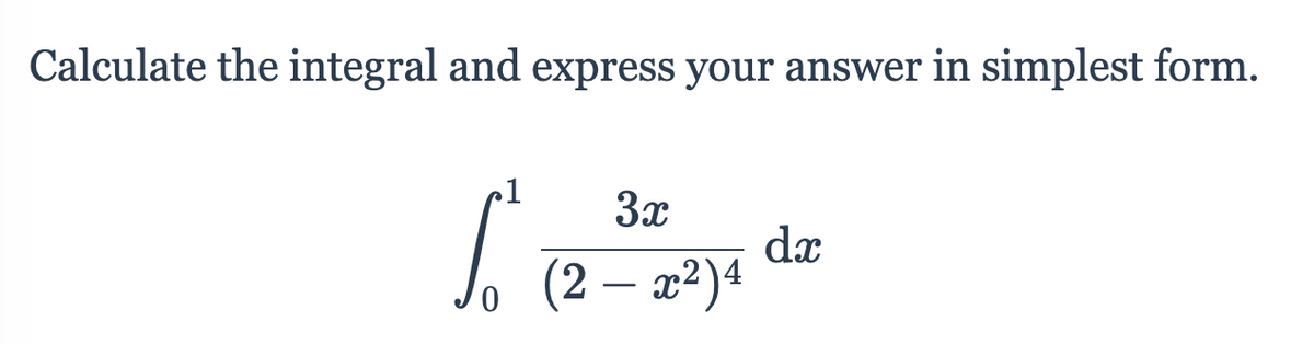 Calculate the integral and express your answer in simplest form.
3x
dx
(2 – x²)4
