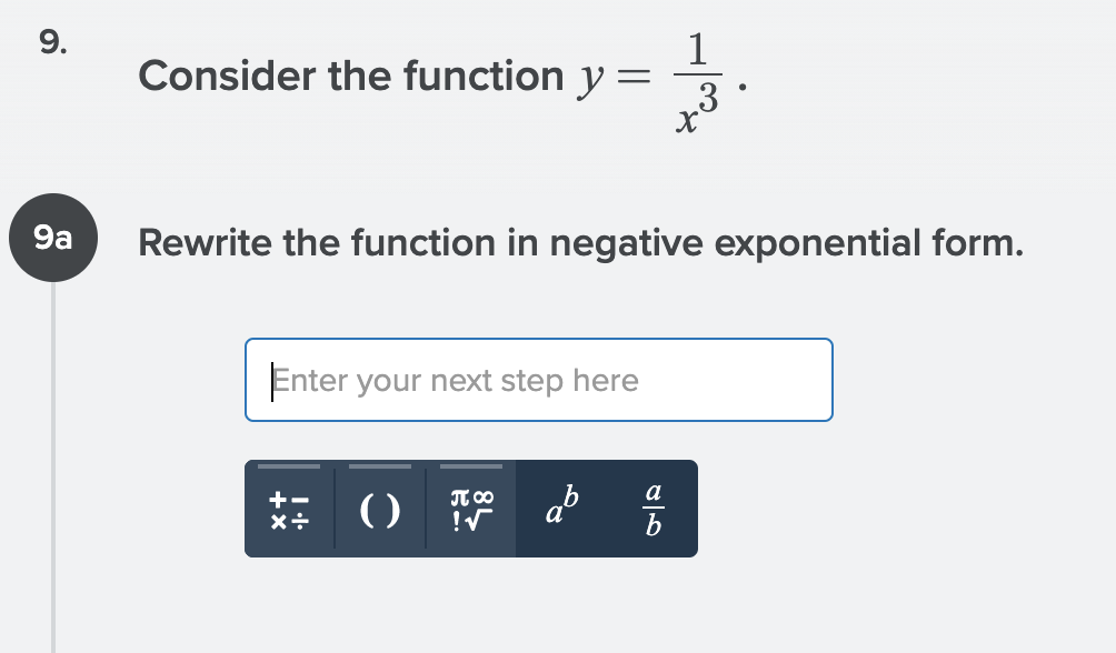 9.
1
Consider the function y =
3
9a
Rewrite the function in negative exponential form.
Enter your next step here
a
JT 00
!V
+-
()
