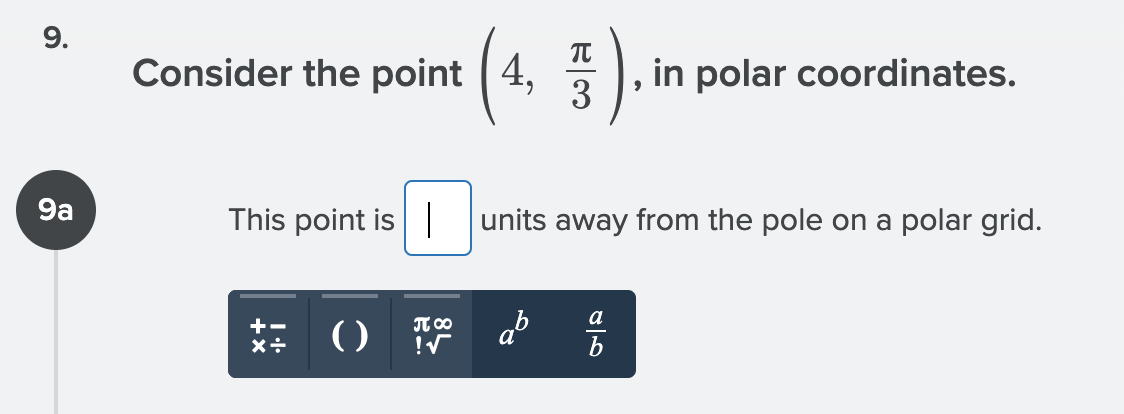 (4. 5)
Consider the point 4, *
in polar coordinates.
3
9a
This point is| units away from the pole on a polar grid.
T 00
a
()
9.
