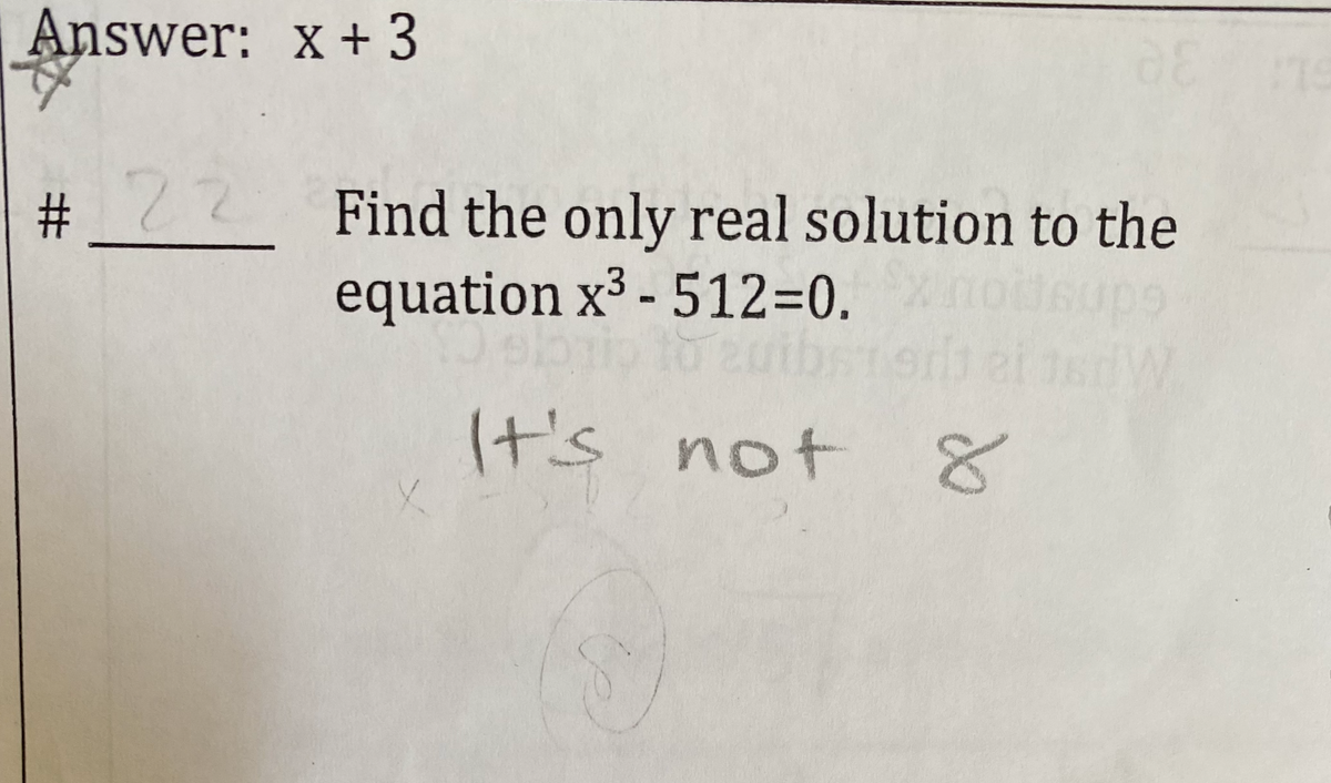 Answer: x +3
# Find the only real solution to the
2.
%23
equation x3 - 512=0.
(t's not
