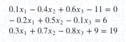 0.1x₁0.4x2 +0.6x3-11-0
-0.2x₁ +0.5x₂0.1x3 = 6
0.3x₁ +0.7x2 - 0.8x3+9 = 19