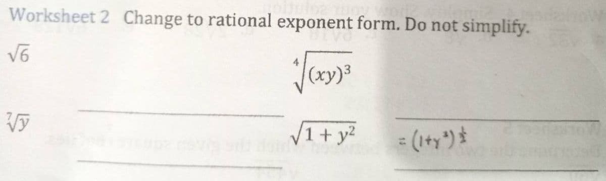Worksheet 2 Change to rational exponent form. Do not simplify.
√6
√ex
(xy)³
Vy
√1 + y²
= (1+y³) *
the
OW