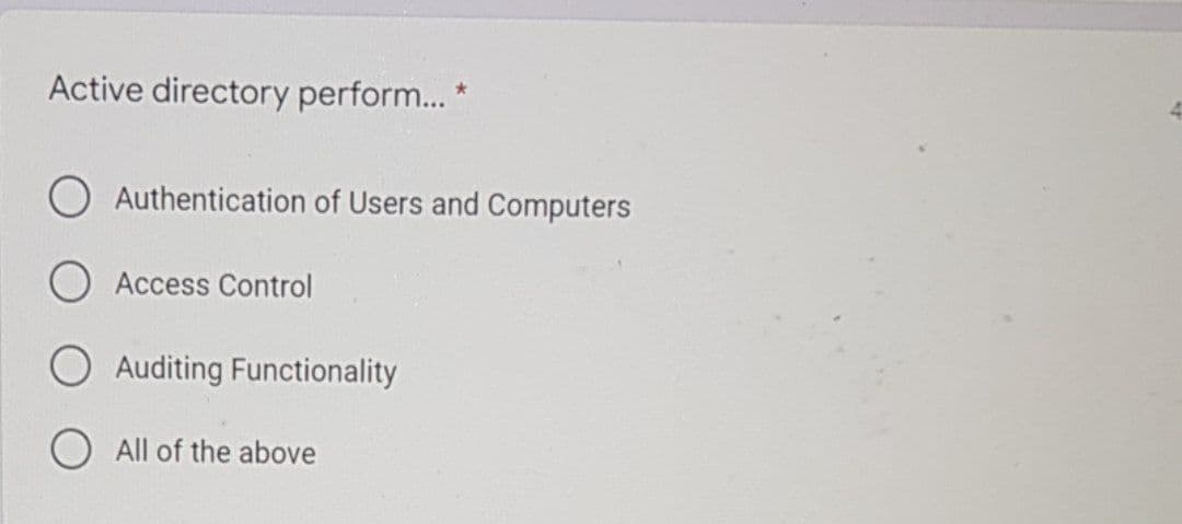 Active directory perform... *
O Authentication of Users and Computers
Access Control
Auditing Functionality
All of the above
