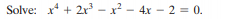 Solve: x* + 2r³ – x² – 4x – 2 = 0.
