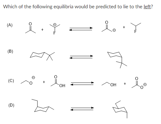Which of the following equilibria would be predicted to lie to the left?
(A)
(B)
(C)
(D)
우
X
+
OH
OH
+
떡
Y
요ㅇ