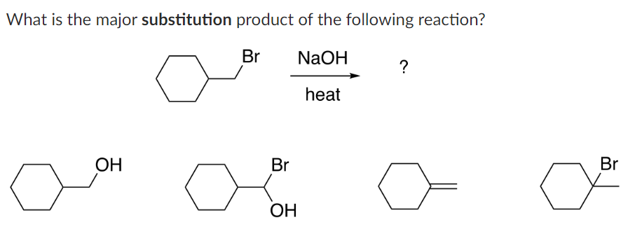 What is the major substitution product of the following reaction?
NaOH
heat
OH
Br
Br
OH
?
Br