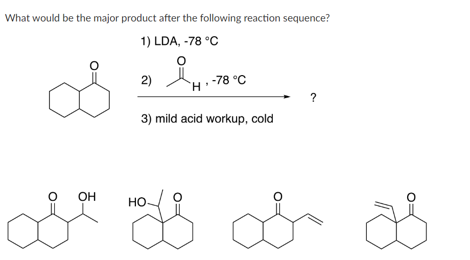 What would be the major product after the following reaction sequence?
1) LDA, -78 °C
O
S
O
OH
2)
Å H.-78
HO
-78 °C
3) mild acid workup, cold
O
?