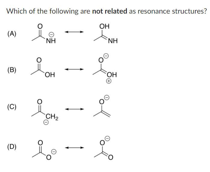 Which of the following are not related as resonance structures?
OH
(A)
`NH.
NH
(B)
ОН
(C)
CH2
(D)
